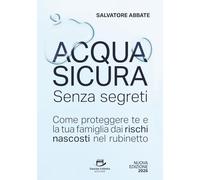 Acqua Sicura Senza segreti: Come proteggere te e la tua famiglia dai rischi nascosti nel rubinetto