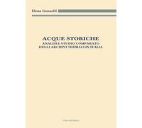 Acque storiche. Analisi e studio comparato degli archivi termali in Italia (Archivistica, documentazione e storia)