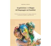 Acquisizione e sviluppo del linguaggio nei bambini: Strumenti e percorsi inclusivi, per lo sviluppo comunicativo e relazionale nei bambini e negli adolescenti