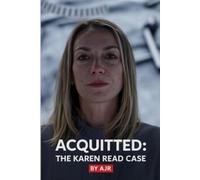 ACQUITTED: The Karen Read Case - A Woman's Fight for Justice Against a Corrupt System