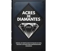ACRES DE DIAMANTES: Manual de Mentalidad de Riqueza de 1915, Edición Ilustrada Para Emprendedores Modernos