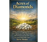 Acres of Diamonds: A Modern English Adaptation: Russell H. Conwell’s Famous Lecture on Opportunity - Delivered Over 6,000 Times and Fully Rewritten ... Chapter (Classic Wisdom in Modern English)