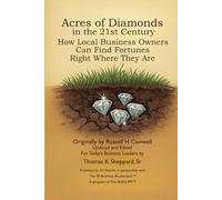 Acres of Diamonds for the 21st Century: How Local Business Owners Can Find Fortunes Right Where They Are