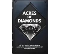 ACRES OF DIAMONDS: The 1915 Wealth Mindset Manual Illustrated Entrepreneur’s Edition for Modern Hustlers (Wealth Mindset Manuals & Tools)
