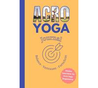 Acro Yoga Journal - Dokumentiert euren Weg zu stabileren Figuren, mehr Balance und Vertrauen für sichtbaren Fortschritt: ideales Geschenk für Acro Yoga Begeisterte