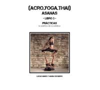 ACRO.YOGA.THAI ASANAS: LIBRO 3 - PRÁCTICAS