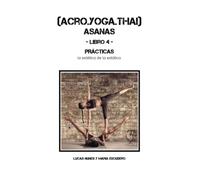 ACRO.YOGA.THAI ASANAS: LIBRO 4/4 - PRÁCTICAS
