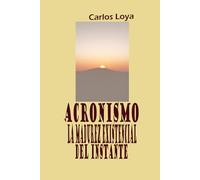 ACRONISMO: LA MADUREZ EXISTENCIAL DEL INSTANTE