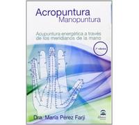 ACROPUNTURA - MANOPUNTURA: Acupuntura energética a través de los meridianos de la mano