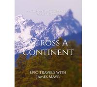 Across A Continent: Epic Travels with James Mayr