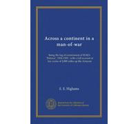 Across a continent in a man-of-war: being the log of commission of H.M.S. "Pelorus", 1906-1909 : with a full account of her cruise of 2,000 miles up the Amazon