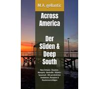Across America - Der Süden & Deep South: New Orleans · Houston · Memphis · Nashville · Atlanta · Savannah · Mit persönlichen Anekdoten, Rezepten & ... America - Reiseberichte von M.A. gellantic)