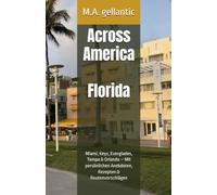 Across America - Florida: Miami, Keys, Everglades, Tampa & Orlando - Mit persönlichen Anekdoten, Rezepten & Routenvorschlägen (Across America - Reiseberichte von M.A. gellantic)