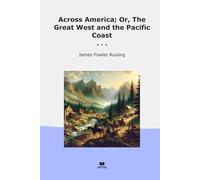 Across America; Or, The Great West and the Pacific Coast (Classic Books)