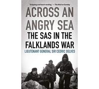Across an Angry Sea: The SAS in the Falklands War: The SAS in the Falklands War