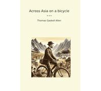 Across Asia on a bicycle (Classic Books)