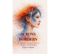 Across Borders: An Introspection into Identity, Trauma, and Belonging