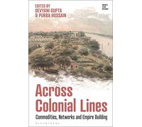Across Colonial Lines: Commodities, Networks and Empire Building (Empire’s Other Histories)