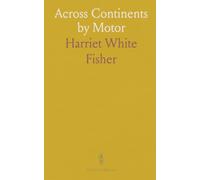 Across Continents by Motor: A traveler's diary of planning, packing, and driving from New York through Europe, Asia, and home