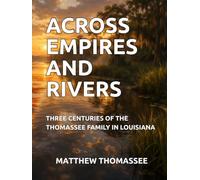 ACROSS EMPIRES AND RIVERS: THREE CENTURIES OF THE THOMASSEE FAMILY IN LOUISIANA