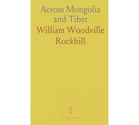 Across Mongolia and Tibet: An 1891-1892 overland journal of routes, people, and field observations