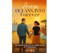 Across Oceans, Into Forever: Seventeen Years of Love, Faith and the K-1 Visa Journey