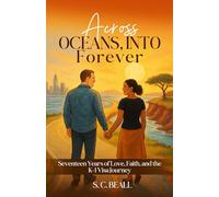 Across Oceans, Into Forever: Seventeen Years of Love, Faith and the K-1 Visa Journey