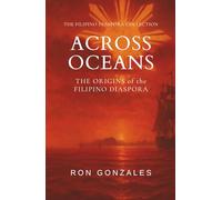 ACROSS OCEANS: The Origins of the Filipino Diaspora, Volume I
