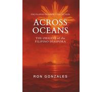 ACROSS OCEANS: The Origins of the Filipino Diaspora, Volume I (The Filipino Diaspora Collection)
