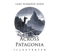 Across Patagonia: Illustrated [Idioma Inglés]