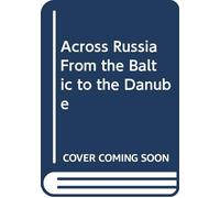 Across Russia From the Baltic to the Danube