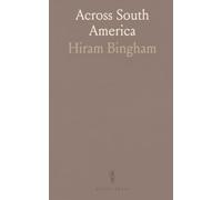 Across South America: A traveler’s account from Buenos Aires to Lima with notes on Brazil, Argentina, Bolivia, Chile, and
