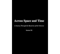 Across Space and Time: A Journey Through the Mysteries of the Universe