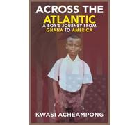 Across the Atlantic: A Boy's Journey from Ghana to America