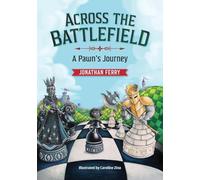 Across the Battlefield - A Pawn's Journey: A Fun Way to Learn Chess