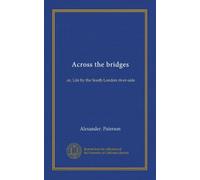 Across the bridges: or, Life by the South London river-side