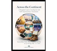 Across the Continent: A Thoughtful Guide to Traveling the 2026 North American Soccer Tournament (NORTH GUIDE PRESS)
