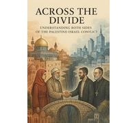 Across the Divide: Understanding Both Sides of the Palestine-Israel Conflict