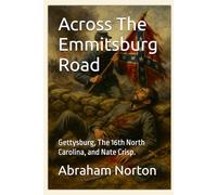 Across The Emmitsburg Road: Gettysburg, The 16th North Carolina, and Nate Crisp. (The Civil War in Macon County, North Carolina)