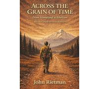Across the Grain of Time: From Homeland to Horizon - Revised and Expanded Edition (Rietman Family Chronicles)
