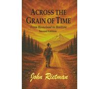 Across the Grain of Time: From Homeland to Horizon (Rietman Family Chronicles)