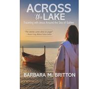 Across the Lake: Traveling with Jesus Around the Sea of Galilee
