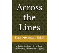 Across the Lines: A Reflective Memoir on Race, Leadership, and Human Dignity