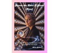 Across the Lives I Never Lived: A Transformative Journey Through Regret, Hope, and the Power of One True Choice