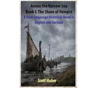 Across the Narrow Sea Book I: The Shore of Hengist: A Dual-Language Historical Novel in English and German: 1
