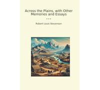 Across the Plains, with Other Memories and Essays (Classic Books)