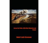 Across the Plains, With Other Memories and Essays: Travel Memoir of the American Frontier