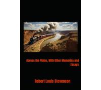 Across the Plains, With Other Memories and Essays: Travel Memoir of the American Frontier