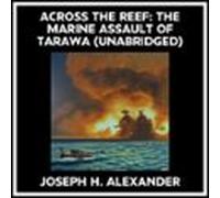 Across The Reef: The Marine Assault Of Tarawa (Unabridged)
