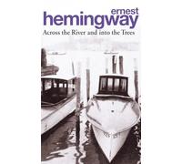 Across The River And Into The Trees: Ernest Hemingway